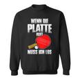 Wenn Die Platte Ruft Muss Ich Los Table Tennis Sweatshirt