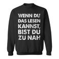 Wenn Du Das Lesen Kannst Bist Du Zu Nah Sweatshirt