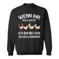 Wenn Ihr Mich Sucht Ich Bin Den Ziegen And Hühnernern If Your Mich Sucht Ich Sweatshirt