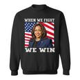 When We Fight We Win American Flag Usa Kamala Harris Sweatshirt
