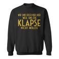 Wir Sind Nur Hier Weil Die Klapse Uns Nicht Wollte Sweatshirt