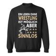 Wrestler Ein Leben Ohne Wrestling Ist Mölich Aber Sinnlos Sweatshirt