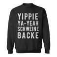 Yippie Ya-Yeah Schweinebacke Legendary Slogan Sweatshirt