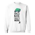 Born To Kite Forced To Work Kitesurf Aliscafo Kiteboard Felpa