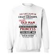 You Can't Scare Me I Have A Crazy Grandpa Grumpy Old Man Sweatshirt