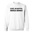 Così De Botto Senza Senso Felpa