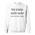 Fun Ich Trinke Nicht Mehr Aber Auch Nicht Weniger Iger Sweatshirt