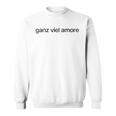 Ganziel Amore 1 Ganziel Liebe German Italian Fun Sweatshirt