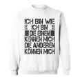 Ich Bin Die Einen Kennen Mich Andere Kann Mich I'm Wie Ich Bin Die Gray Sweatshirt