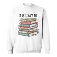 It's Okay To Mental Health Counselor Positive Motivational Sweatshirt