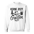 Keine Zeit Mein Garten Ruft No Time My Garden Ruft Sweatshirt