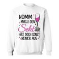 Komm Mach Den Sekt Auf Halt Doch Sonst Keiner Aus Komm Mach Den Sekt S Sweatshirt