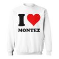 I Love Montez Sweatshirt