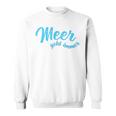 With Meer Geht Immer Einfach Mehr Meer German Sweatshirt