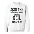 Schlank Würde Ich Dich Nur Unnötig Geil Machen Gray Sweatshirt