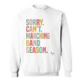 Sorry Cant Marching Band Season Drum Marching Director Sweatshirt