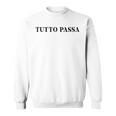 Tutto Passa X Allesergeht Italian Quote Fun Sweatshirt