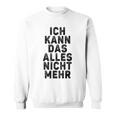 Überwältigt Humor 'Ich Kann Nicht Mehr' Sweatshirt