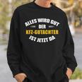 Alles Wird Gut Der Kfz-Gutachter Ist Jetzt Da Sweatshirt Geschenke für Ihn