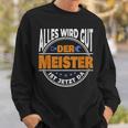 Alles Wird Gut Der Meister Ist Jetzt Da Handwerker Meister Sweatshirt Geschenke für Ihn