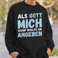 Als Gott Mich Schuf Wollte Er Angeben Sweatshirt Geschenke für Ihn