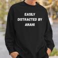 Anahi Easily Distracted By Anahi Sweatshirt Gifts for Him
