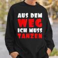 Aus Dem Weg Ich Muss Tanzen Motif For Dancer Sweatshirt Geschenke für Ihn