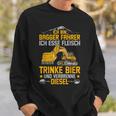 Bagger Ich Esse Fleisch Trinke Bier Underbrenne Diesel Sweatshirt Geschenke für Ihn