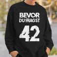 Bevor Du Fragst 42 Die Anwort Auf Alles Sweatshirt Geschenke für Ihn