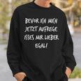 Bevor Ich Mich Aufrege Mir Egal Slogan Sweatshirt Geschenke für Ihn