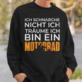 Biker Motorcycle Ich Träume Ich Bin Ein Motorrad Sweatshirt Geschenke für Ihn