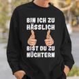 Bin Ich Zu Hässlich Bist Du Zu Nüchtern Party S Sweatshirt Geschenke für Ihn