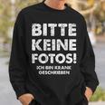 Bitte Keine Fotos Ich Bin Krank Geschrieben Sweatshirt Geschenke für Ihn