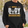 With A Body Like This Who Needs Hair Being Bald Felpa Regalos para él