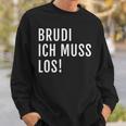 Brudi Ich Muss Los Deutschrap Fun Sweatshirt Geschenke für Ihn