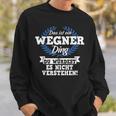 Das Ist Ein Wegner Ding Du Würdest Es Nicht Understand Sweatshirt Geschenke für Ihn