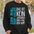 Das Ist Kein Japanisch Dreh Mal Den Kopf German Langu Sweatshirt Geschenke für Ihn