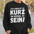 Das Leben Ist Zu Kurz Um Normal Zu Sein Sweatshirt Geschenke für Ihn