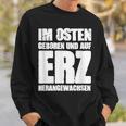 Ddr Ossi Erzgebirge Im Osten Geboren Auf Erz Heranwursen In East Sweatshirt Geschenke für Ihn