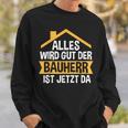 Der Bauherr Ist Jetzt Da Bauherr Hausbau Sweatshirt Geschenke für Ihn