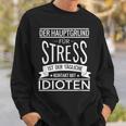 Der Hauptgrund Für Stress Ist Tüliche Kontakt Mit Idioten Sweatshirt Geschenke für Ihn