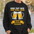 Der Tut Nix Der Will Nur Biertrinken Sweatshirt Geschenke für Ihn