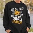 Der Tut Nix Der Will Nur Quad Fahren Atv 4X4 Motif Sweatshirt Geschenke für Ihn