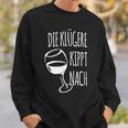 Die Klügere Kippt Nach Slogan S Sweatshirt Geschenke für Ihn