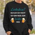 I Don't Need Leather Pants Nur Zum Saufen Hier Sweatshirt Geschenke für Ihn