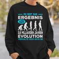 Du Bist Das Ergebnis Aus 38 Billion Jahre Evolution Sweatshirt Geschenke für Ihn