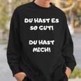 Du Hast Es So Gut Du Hast Ja Mich Lustig Spruch Büro Sweatshirt Geschenke für Ihn