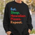 Eat Sleep Hawaiian Pizzas Repeat For Hawaiian Pizza Lovers Sweatshirt Gifts for Him