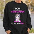 Egal Ich Hab Das Schonerstanden Unicorn Saying Sweatshirt Geschenke für Ihn