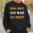 Egal Was Ich War Es Nicht Sweatshirt Geschenke für Ihn